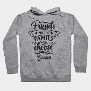 Friends are the Family we Choose For Ourselves Hoodie